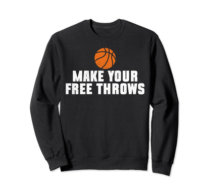 Make Your Free Throws Basketball Sweatshirt - Aesthetic Graphic for Adults - T-Shirt, Sweatshirt, Hoodie