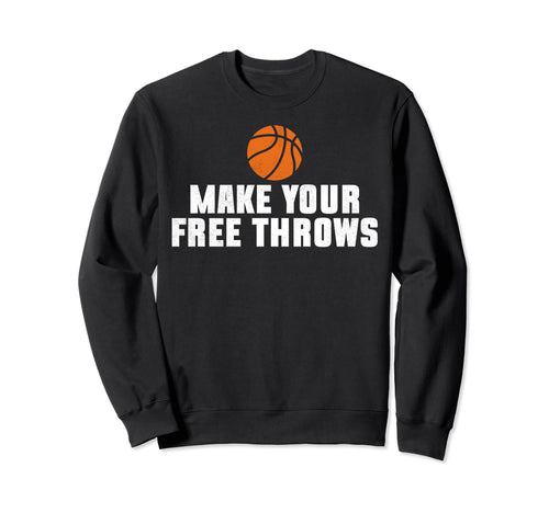 Make Your Free Throws Basketball Sweatshirt - Aesthetic Graphic for Adults - T-Shirt, Sweatshirt, Hoodie