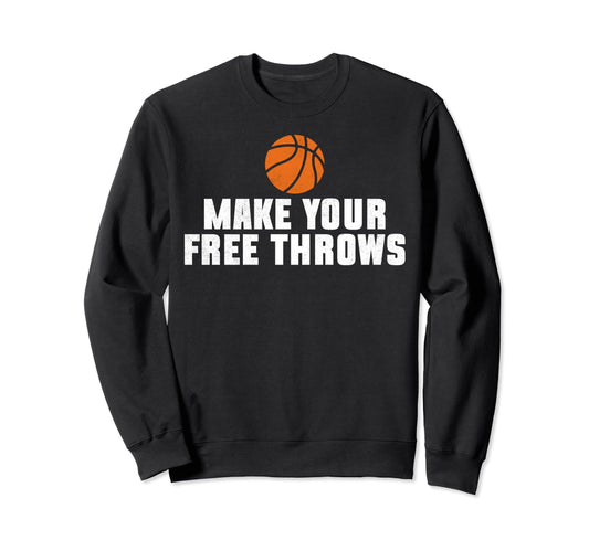 Make Your Free Throws Basketball Sweatshirt - Aesthetic Graphic for Adults - T-Shirt, Sweatshirt, Hoodie