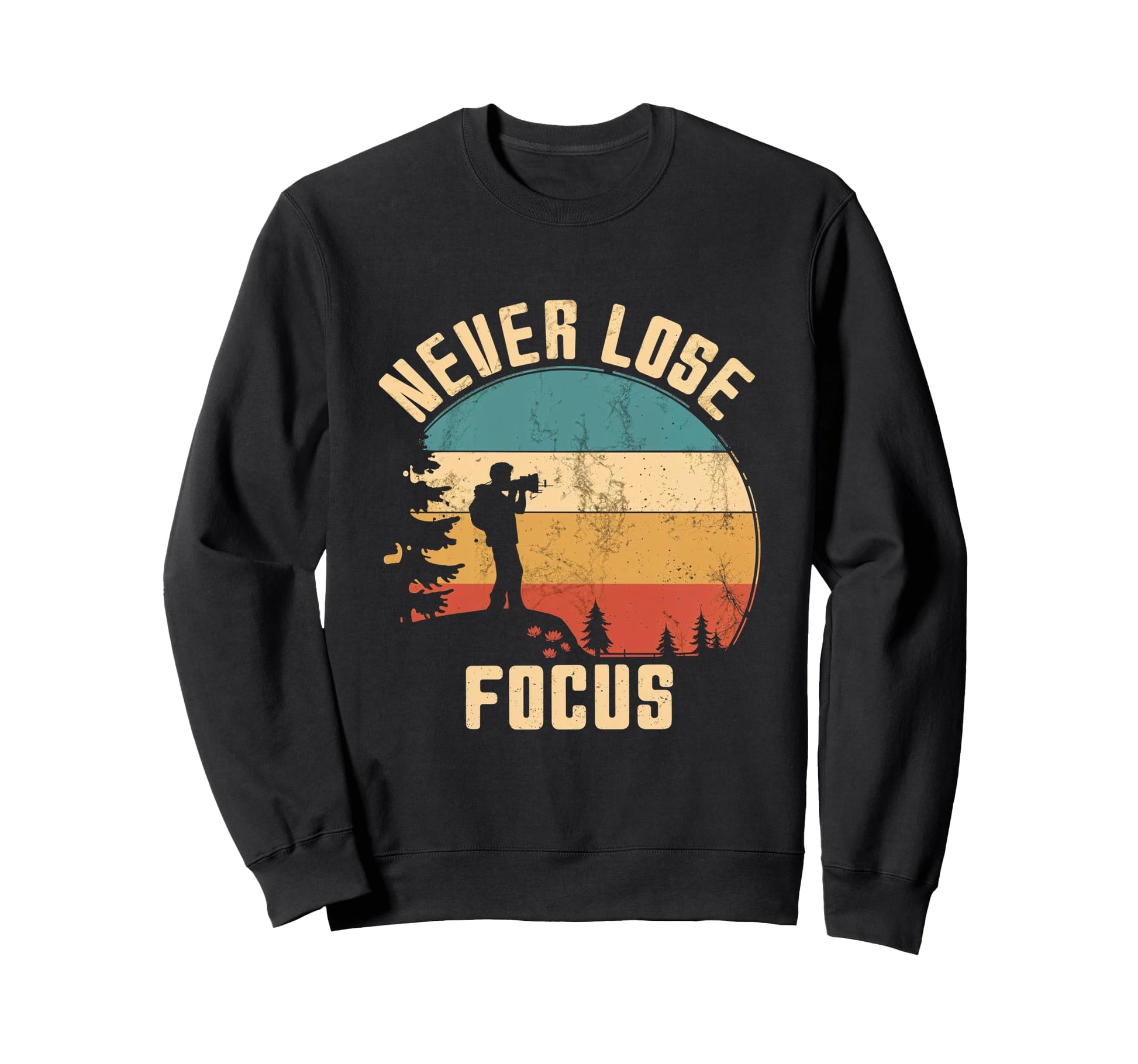 Never Lose Focus Photography Camera Sweatshirt - Fun Novelty Design Unisex - T-Shirt, Sweatshirt, Hoodie