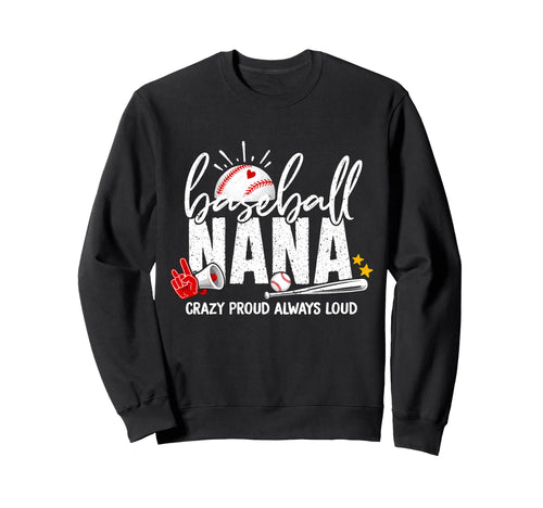 Baseball Nana Crazy Proud Always Sweatshirt - Fun Novelty Design Men Women - T-Shirt, Sweatshirt, Hoodie