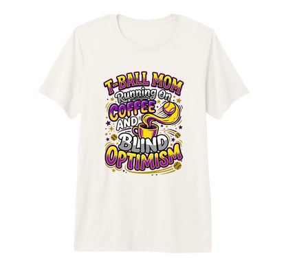 T Ball Mom Coffee Blind Optimism Ball T-Shirt - Graphic Print Men Women - T-Shirt, Sweatshirt, Hoodie