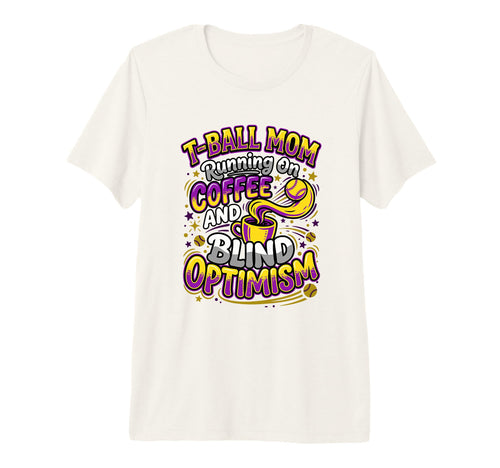 T Ball Mom Coffee Blind Optimism Ball T-Shirt - Graphic Print Men Women - T-Shirt, Sweatshirt, Hoodie