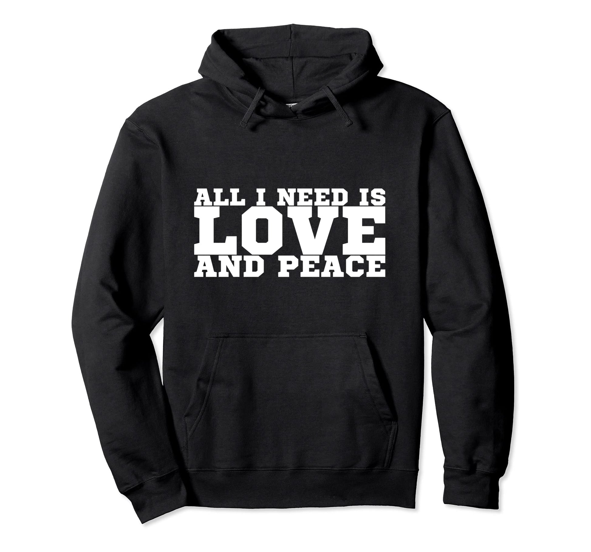 All I Need Is Love And Peace Hoodie - Custom Art Print Unisex - T-Shirt, Sweatshirt, Hoodie