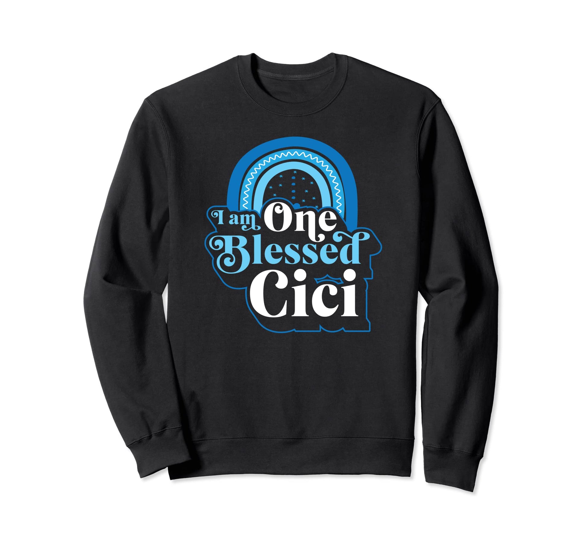 I Am One Blessed Cici Bohemian Sweatshirt - Fun Novelty Design Unisex - T-Shirt, Sweatshirt, Hoodie