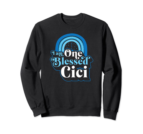 I Am One Blessed Cici Bohemian Sweatshirt - Fun Novelty Design Unisex - T-Shirt, Sweatshirt, Hoodie