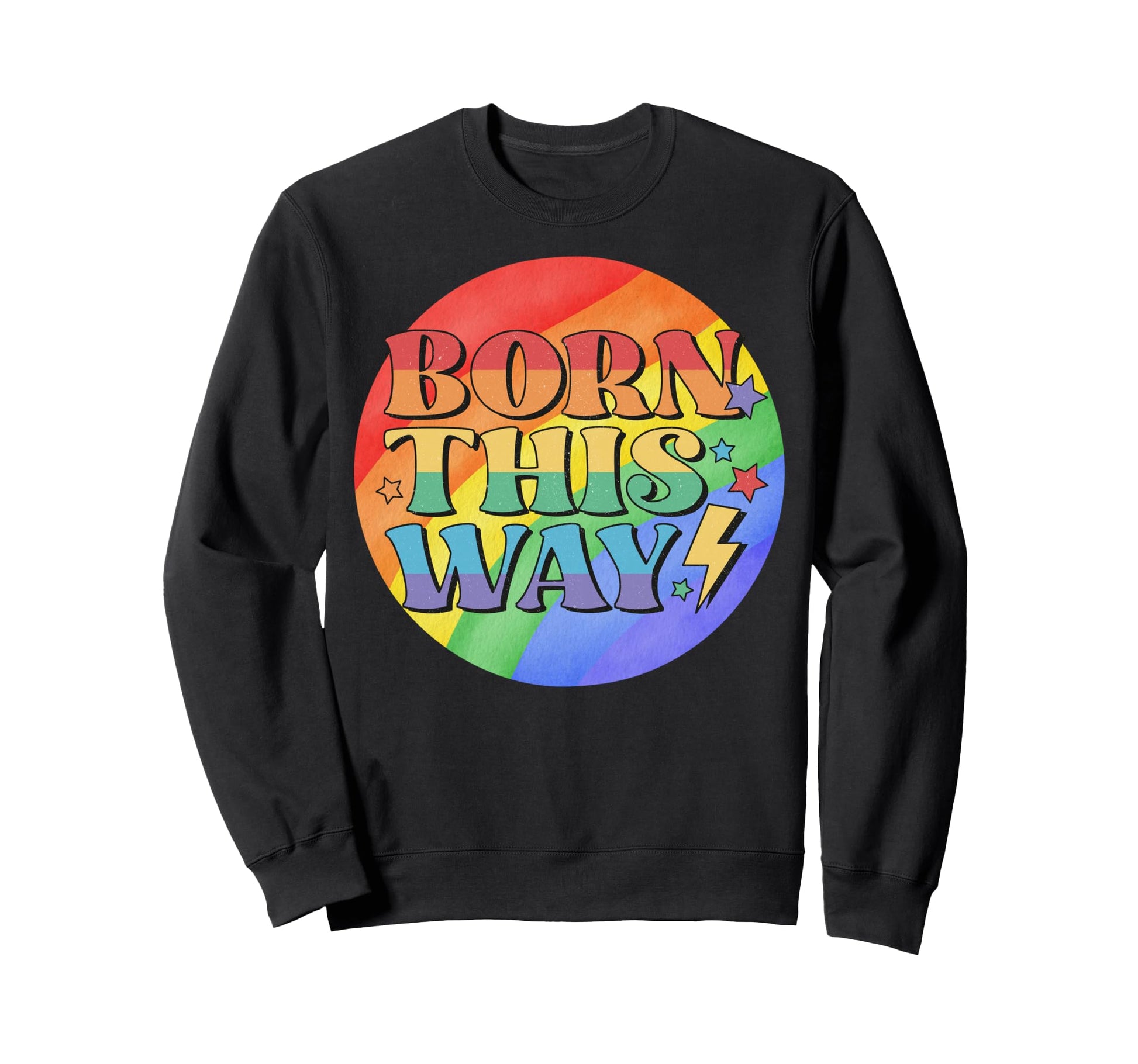 Born Way This Rainbow Pride Sweatshirt - Casual Everyday Wear Men Women - T-Shirt, Sweatshirt, Hoodie