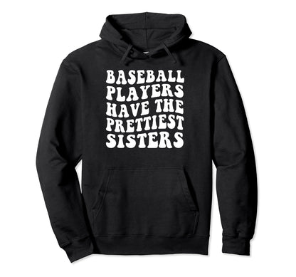 Baseball Players Have Prettiest Sisters Hoodie - Streetwear Style Unisex - T-Shirt, Sweatshirt, Hoodie