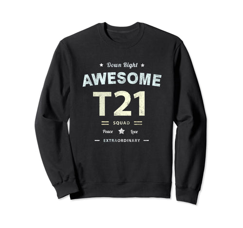T21 Squad Down Syndrome Awareness Sweatshirt - Novelty Apparel for Adults - T-Shirt, Sweatshirt, Hoodie