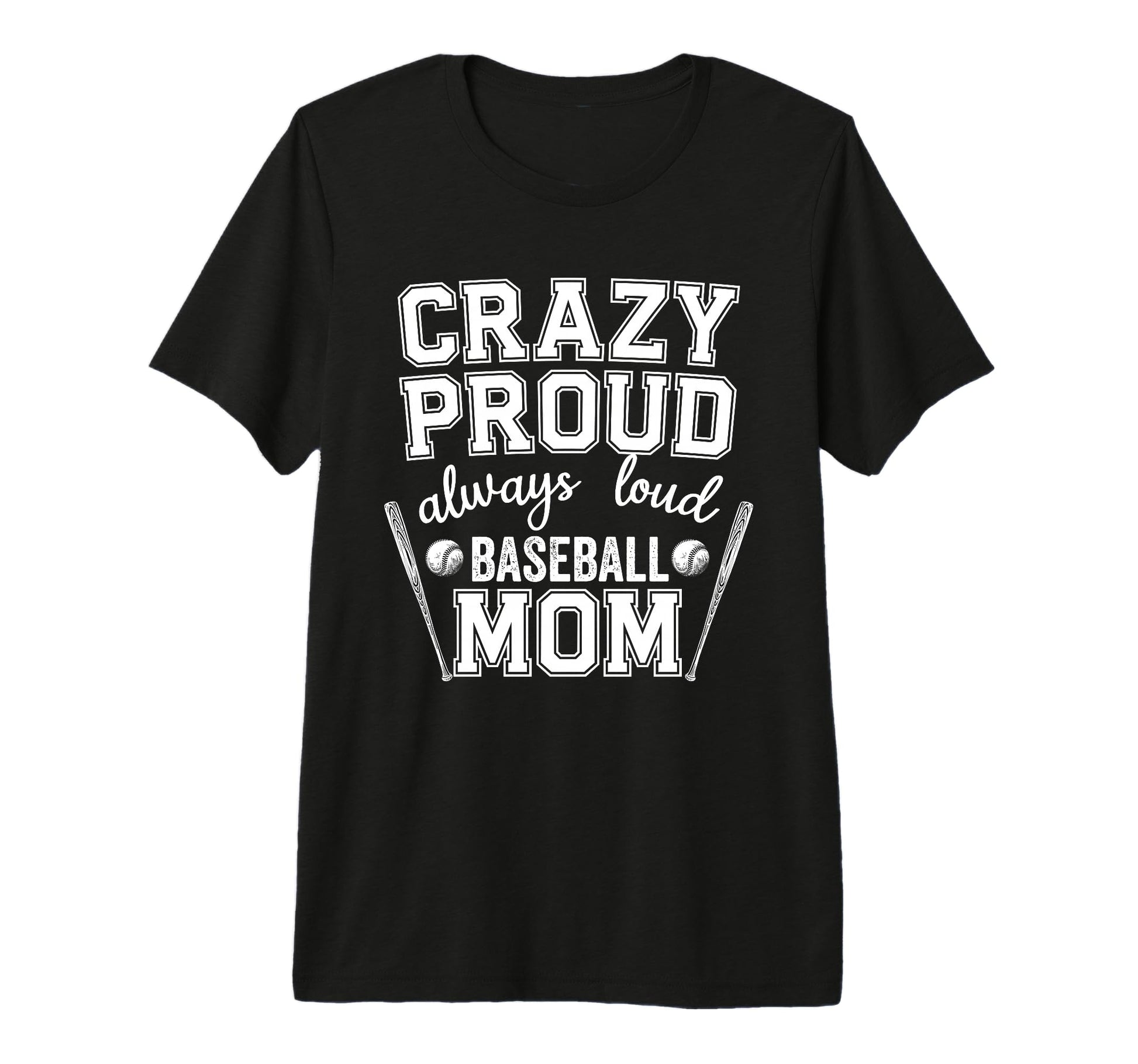 Crazy Proud Always Loud Baseball Mom T-Shirt - Custom Art Print Unisex - T-Shirt, Sweatshirt, Hoodie