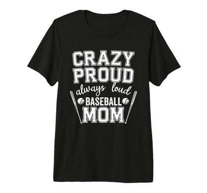 Crazy Proud Always Loud Baseball Mom T-Shirt - Custom Art Print Unisex - T-Shirt, Sweatshirt, Hoodie