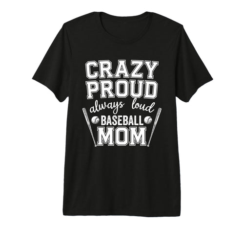 Crazy Proud Always Loud Baseball Mom T-Shirt - Custom Art Print Unisex - T-Shirt, Sweatshirt, Hoodie
