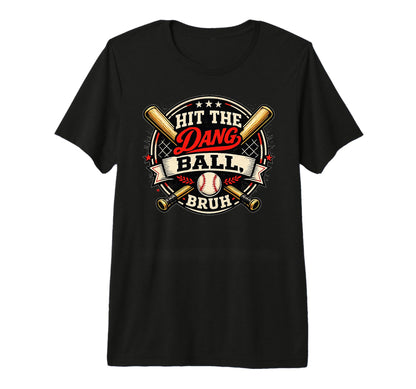 Baseball Mom Says Hit Dang Ball Bruh T-Shirt - Unique Graphic Men Women - T-Shirt, Sweatshirt, Hoodie