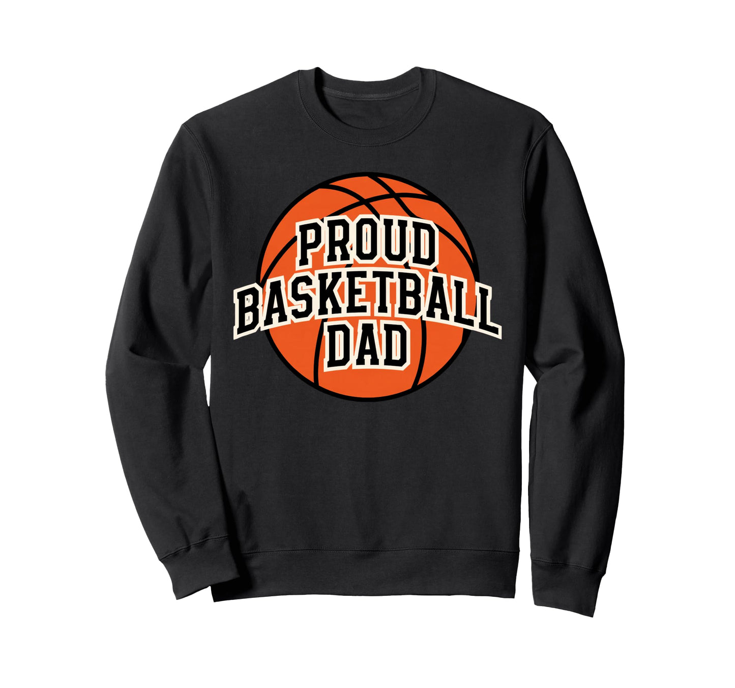 Proud Dad Basketball Fan Game Day Sweatshirt - Trendy Graphic Men Women - T-Shirt, Sweatshirt, Hoodie