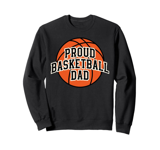 Proud Dad Basketball Fan Game Day Sweatshirt - Trendy Graphic Men Women - T-Shirt, Sweatshirt, Hoodie