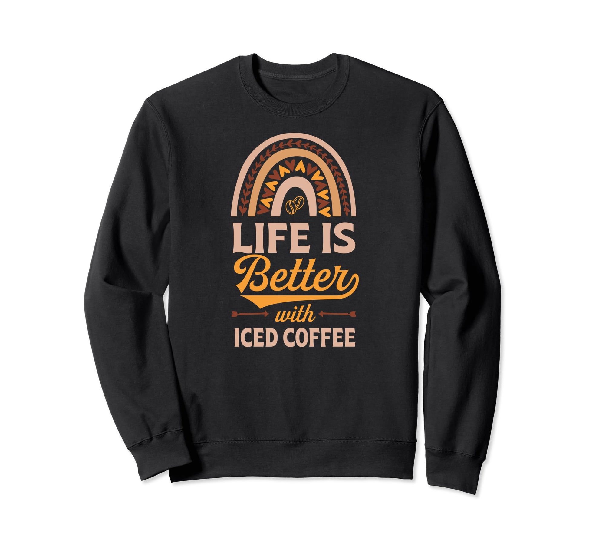 Life Is Better Iced Coffee Sweatshirt - Casual Everyday Wear Men Women - T-Shirt, Sweatshirt, Hoodie