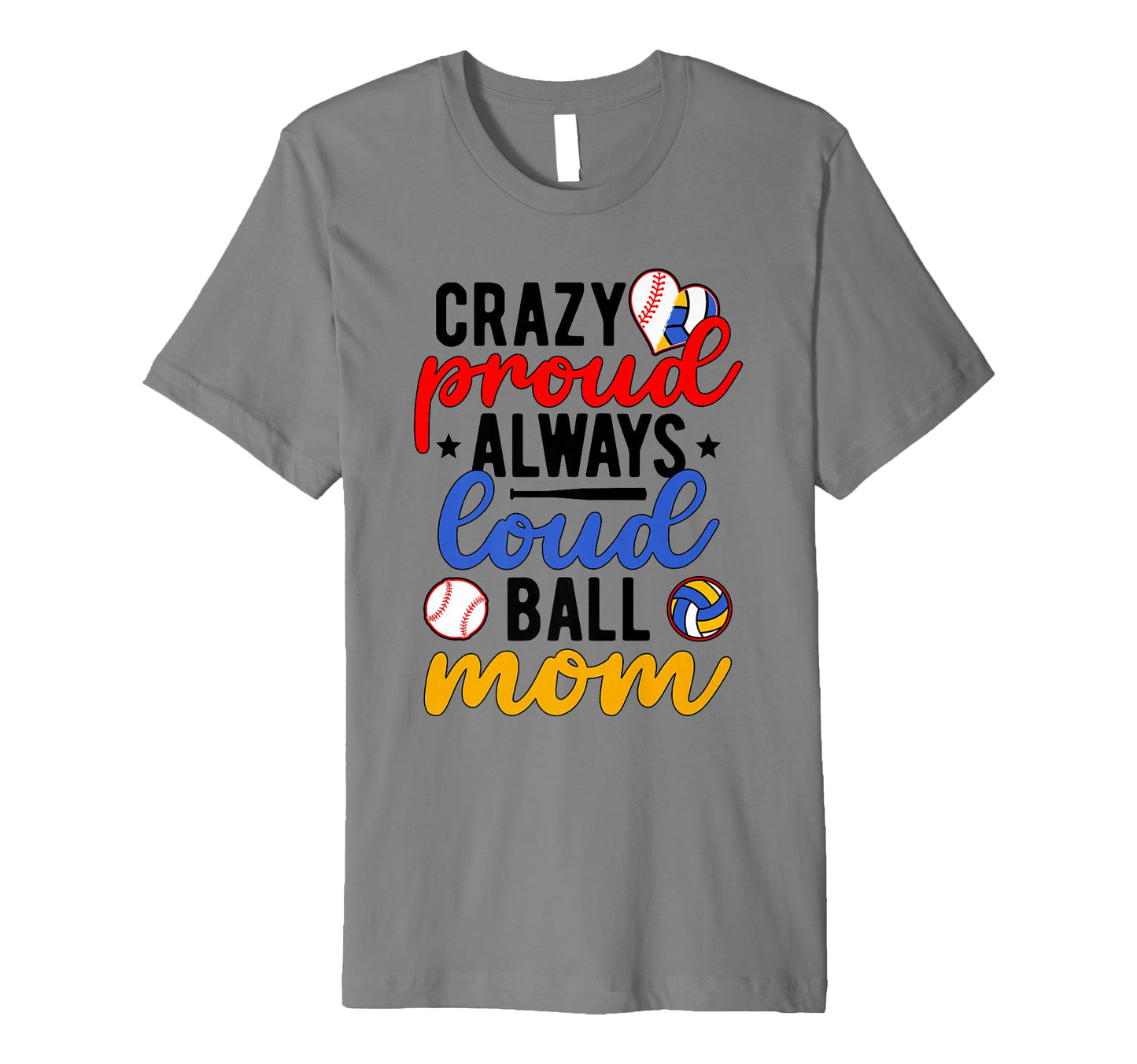Crazy Proud Always Loud Ball Mom T-Shirt - Streetwear Style for Adults - T-Shirt, Sweatshirt, Hoodie
