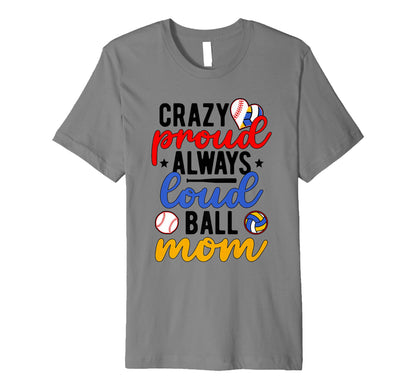 Crazy Proud Always Loud Ball Mom T-Shirt - Streetwear Style for Adults - T-Shirt, Sweatshirt, Hoodie