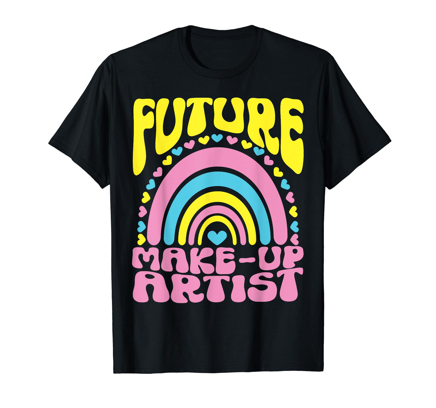Future Make Up Artist Bright Rainbow T-Shirt - Novelty Apparel Men Women - T-Shirt, Sweatshirt, Hoodie