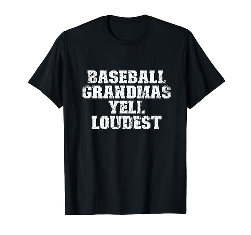 Baseball Grandmas Yell Loudest Funny T-Shirt - Novelty Apparel Men Women - T-Shirt, Sweatshirt, Hoodie