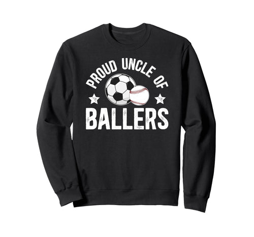 Proud Uncle Ballers Baseball Soccer Sweatshirt - Unique Graphic Unisex - T-Shirt, Sweatshirt, Hoodie