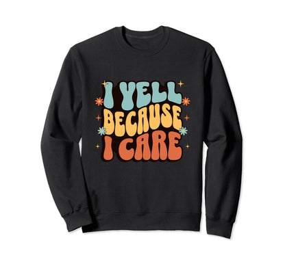 I Yell Because I Care Baseball Grandma Sweatshirt - Novelty Apparel Unisex - T-Shirt, Sweatshirt, Hoodie