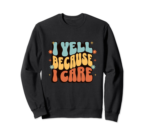 I Yell Because I Care Baseball Grandma Sweatshirt - Novelty Apparel Unisex - T-Shirt, Sweatshirt, Hoodie