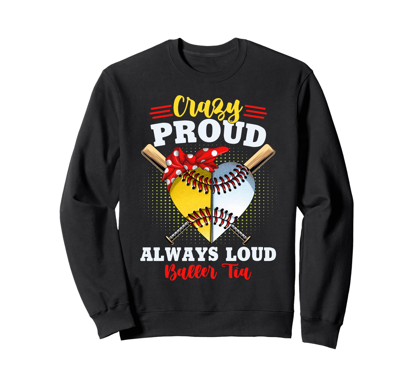 Crazy Proud Always Loud Baller Tia Both Sweatshirt - Graphic Print Unisex - T-Shirt, Sweatshirt, Hoodie