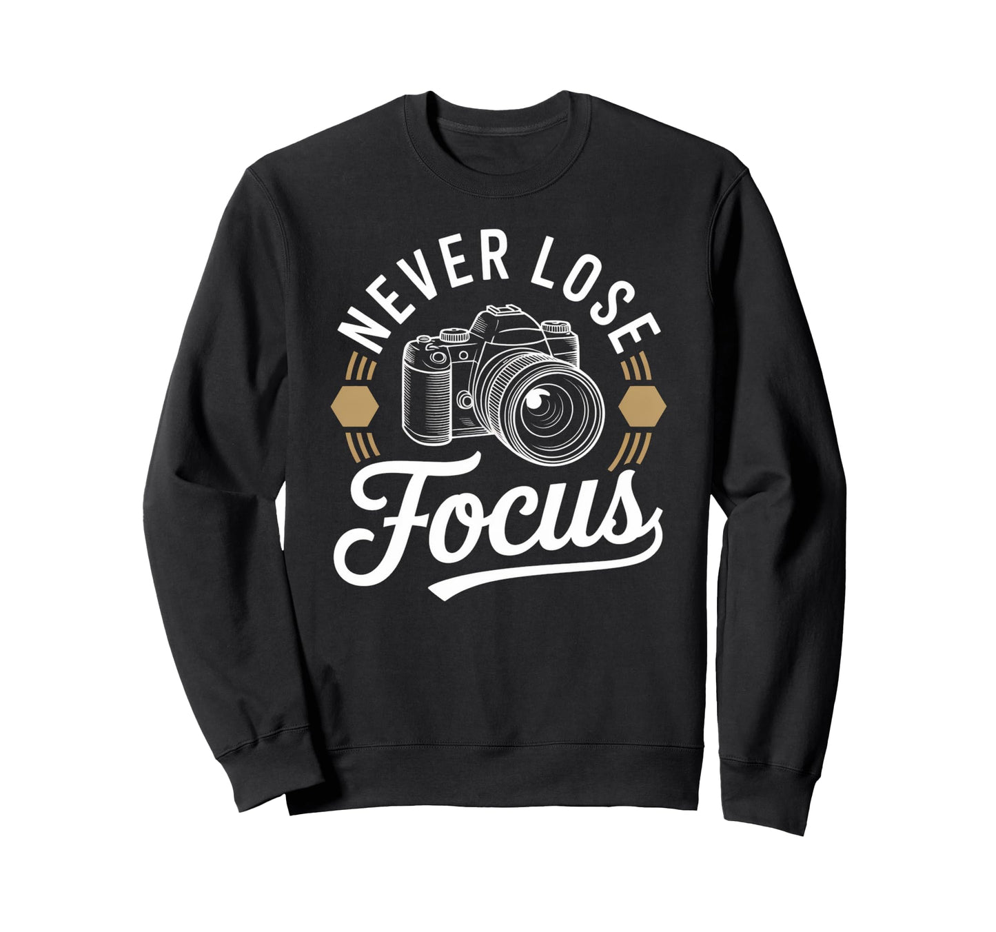 Never Lose Focus Camera Photography Sweatshirt - Graphic Print for Adults - T-Shirt, Sweatshirt, Hoodie