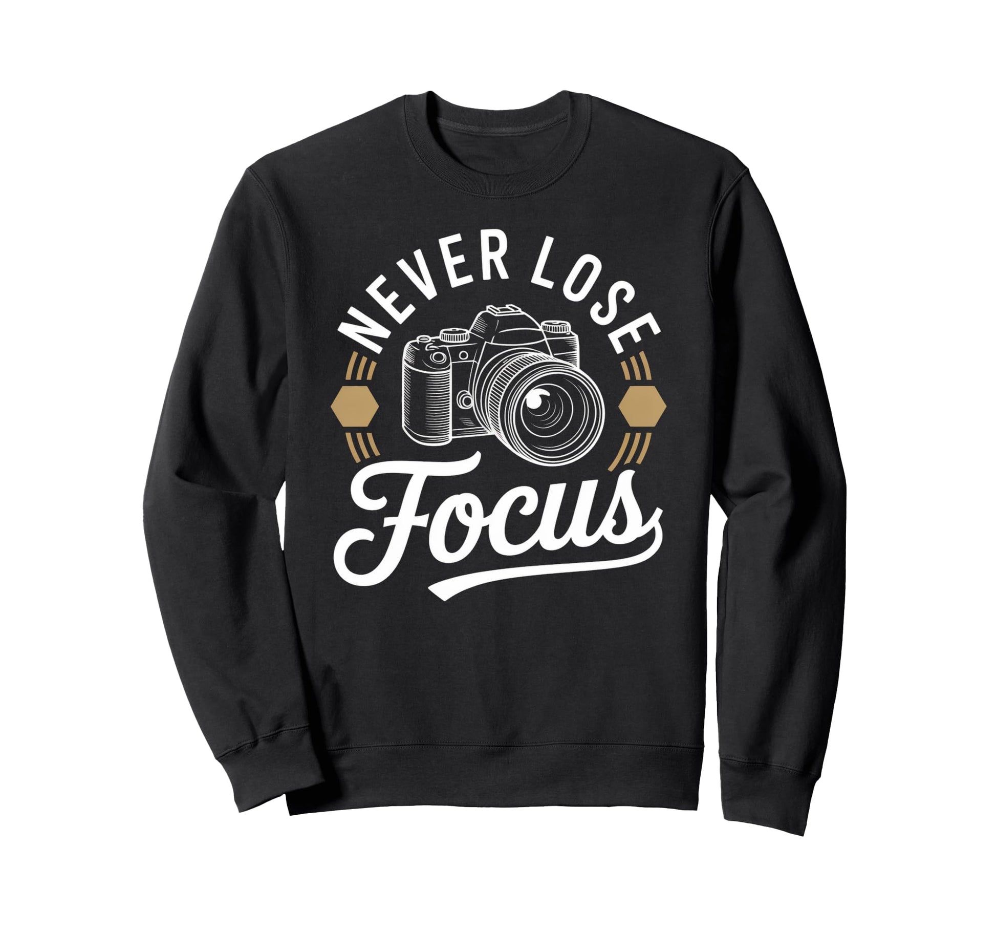 Never Lose Focus Camera Photography Sweatshirt - Graphic Print for Adults - T-Shirt, Sweatshirt, Hoodie