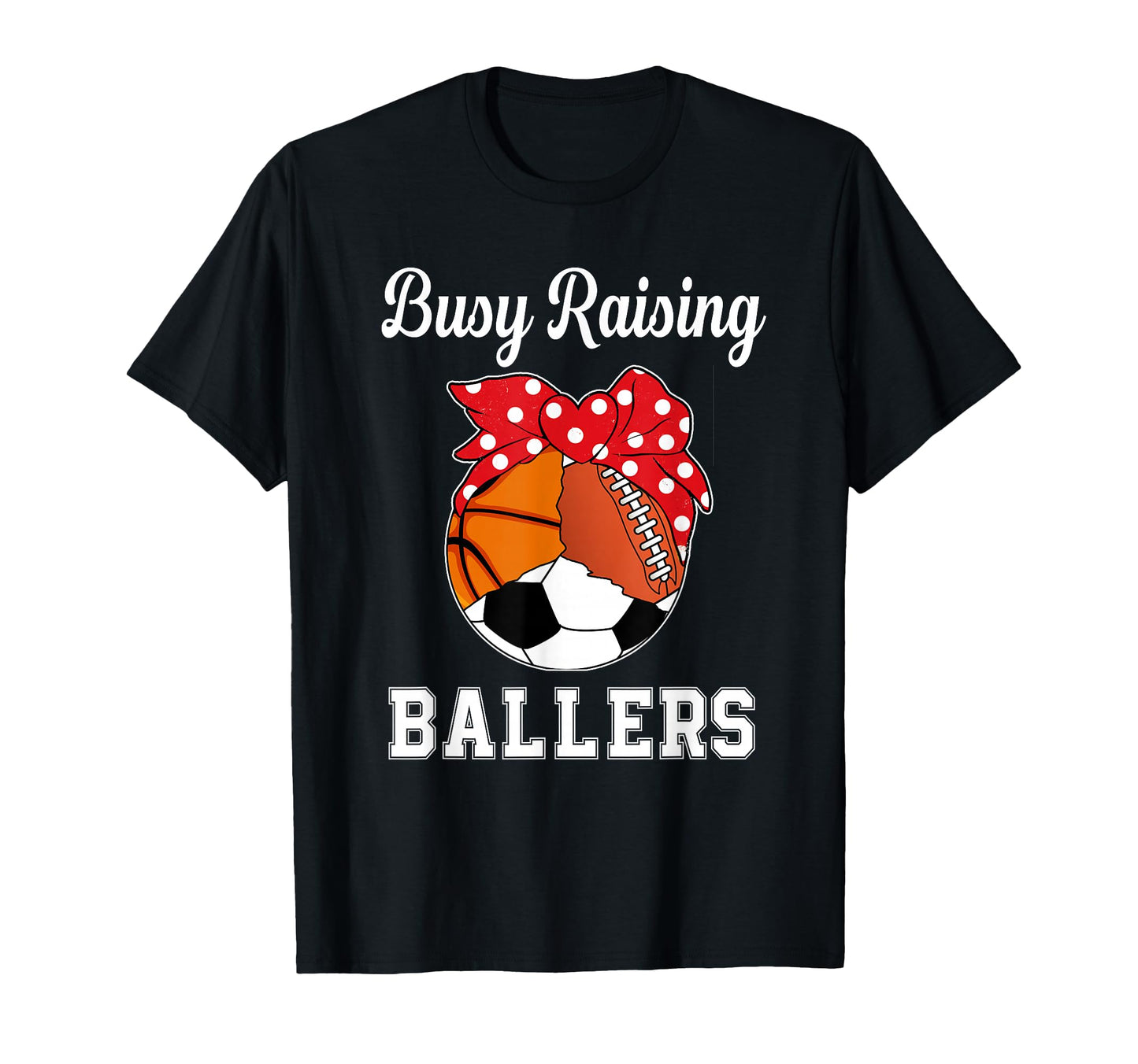Busy Raising Ballers Funny Soccer T-Shirt - Graphic Print for Adults - T-Shirt, Sweatshirt, Hoodie