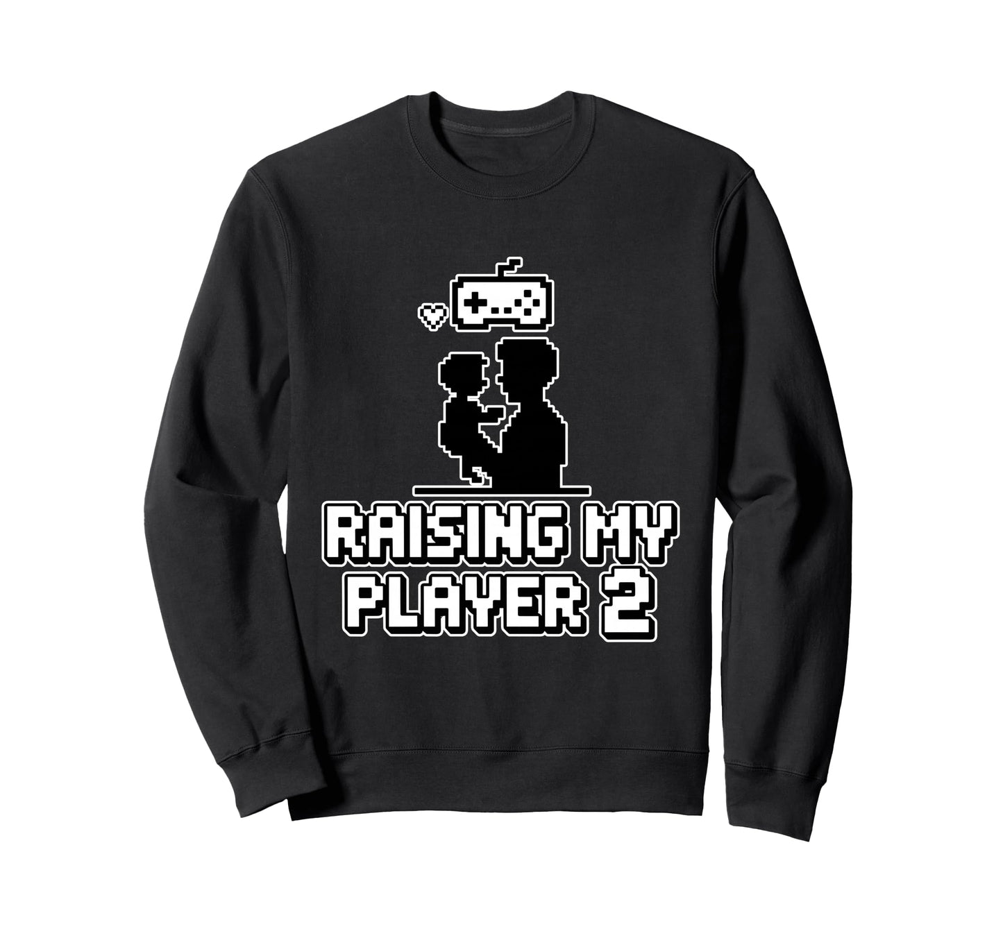 Raising My Player 2 Funny Gaming Dad Sweatshirt - Graphic Print Men Women - T-Shirt, Sweatshirt, Hoodie