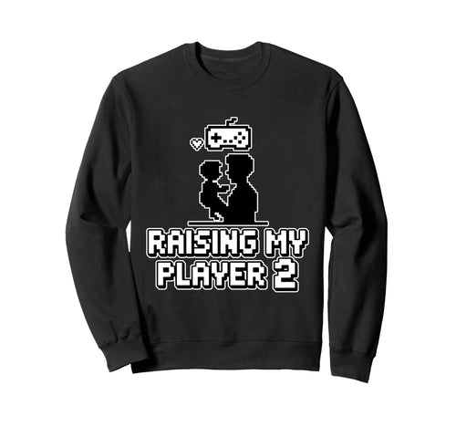 Raising My Player 2 Funny Gaming Dad Sweatshirt - Graphic Print Men Women - T-Shirt, Sweatshirt, Hoodie