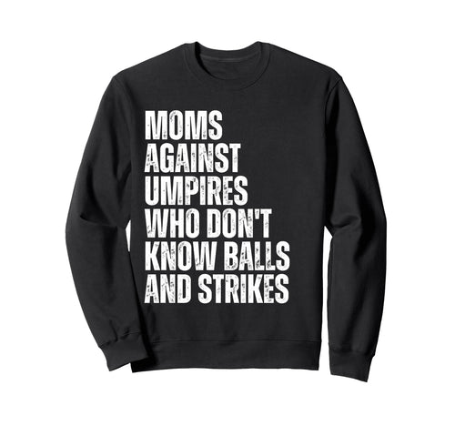 Moms Against Umpires Parents Funny Sweatshirt - Fun Novelty Design Unisex - T-Shirt, Sweatshirt, Hoodie