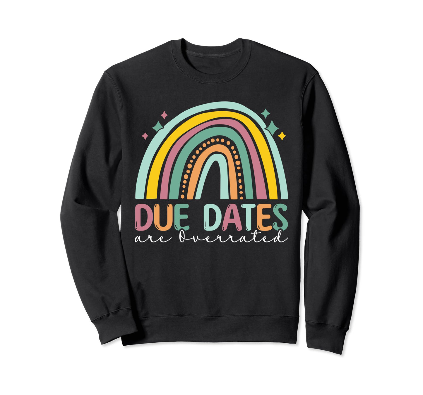 Nurse Due Dates Are Overrated Future Sweatshirt - Unique Graphic Men Women - T-Shirt, Sweatshirt, Hoodie