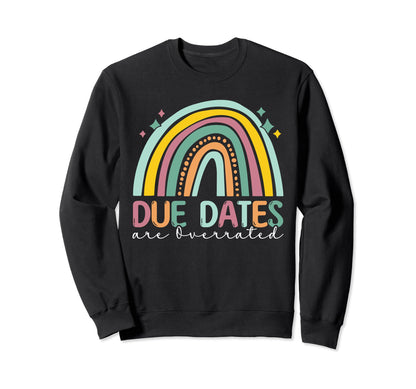 Nurse Due Dates Are Overrated Future Sweatshirt - Unique Graphic Men Women - T-Shirt, Sweatshirt, Hoodie