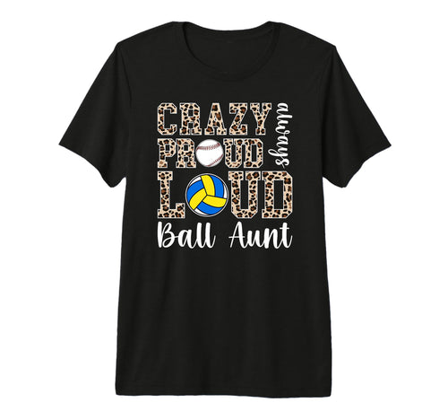 Crazy Proud Always Loud Ball Aunt T-Shirt - Novelty Apparel Unisex - T-Shirt, Sweatshirt, Hoodie