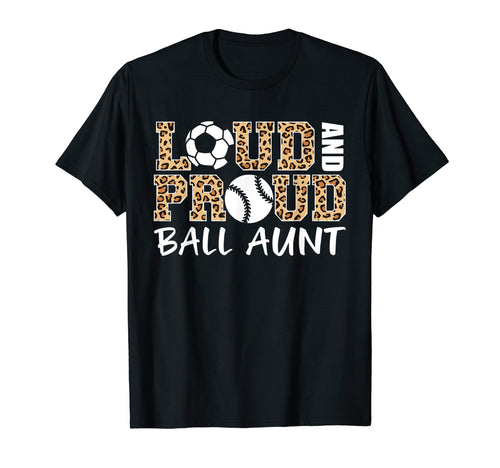 Loud And Proud Soccer Baseball Aunt T-Shirt - Novelty Apparel Men Women - T-Shirt, Sweatshirt, Hoodie