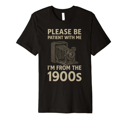 Please Be Patient Me Im From 1900S T-Shirt - Minimalist Print Unisex - T-Shirt, Sweatshirt, Hoodie