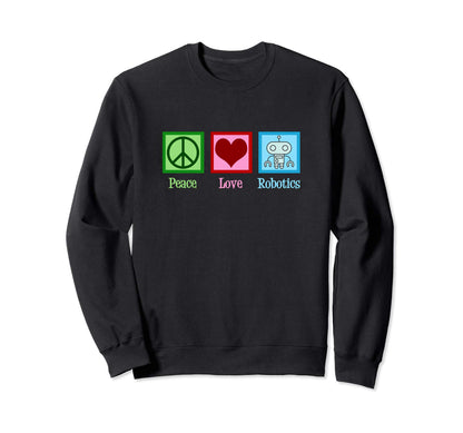 Peace Love Robotics Sweatshirt - Fun Novelty Design Men Women - T-Shirt, Sweatshirt, Hoodie