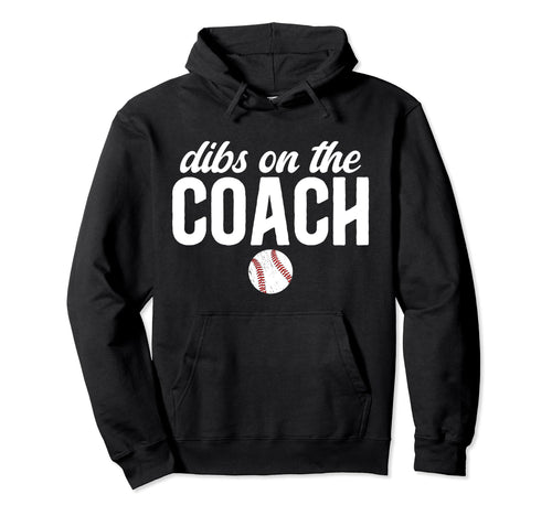 Dibs Coach Baseball Coach Wife Hoodie - Novelty Apparel for Adults - T-Shirt, Sweatshirt, Hoodie