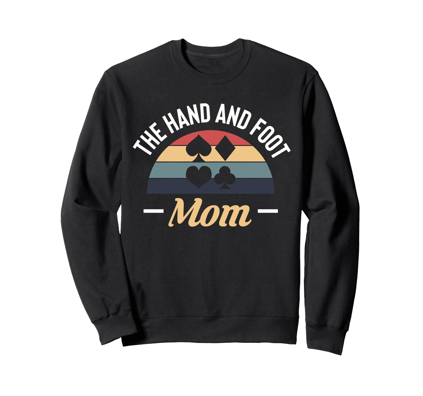 Hand And Foot Mom Card Game Sweatshirt - Custom Art Print Men Women - T-Shirt, Sweatshirt, Hoodie