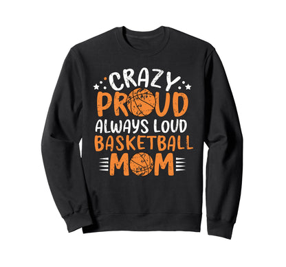 Funny Crazy Basketball Moms Sweatshirt - Casual Everyday Wear Men Women - T-Shirt, Sweatshirt, Hoodie