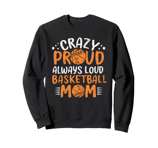Funny Crazy Basketball Moms Sweatshirt - Casual Everyday Wear Men Women - T-Shirt, Sweatshirt, Hoodie