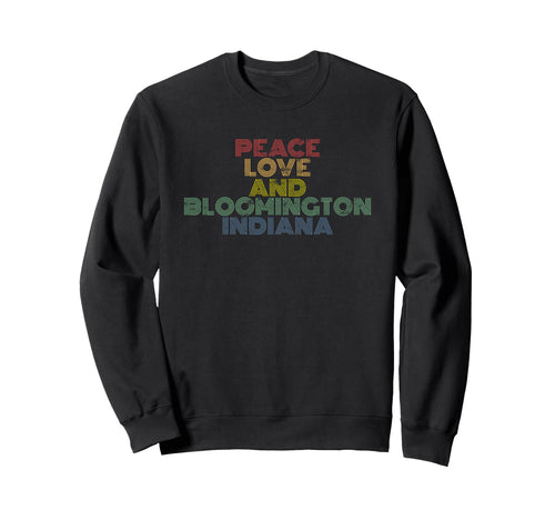 Peace Love Bloomington Indiana Sweatshirt - Trendy Graphic Men Women - T-Shirt, Sweatshirt, Hoodie