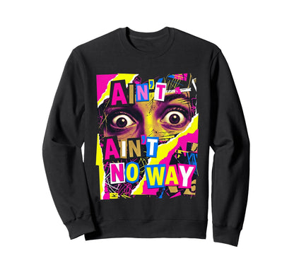 Aint No Way Grunge Collage Sweatshirt - Minimalist Print for Adults - T-Shirt, Sweatshirt, Hoodie