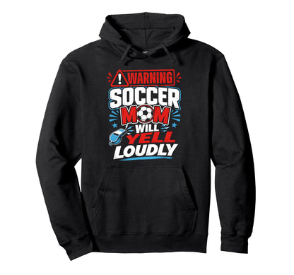 Soccer Mom Warning Yell Loudly Soccer Fans Hoodie - Custom Art Print Unisex - T-Shirt, Sweatshirt, Hoodie