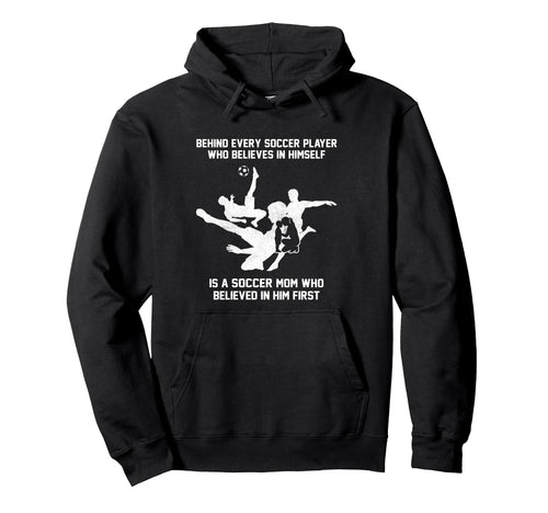 Behind Every Soccer Player Soccer Mom Hoodie - Streetwear Style Men Women - T-Shirt, Sweatshirt, Hoodie