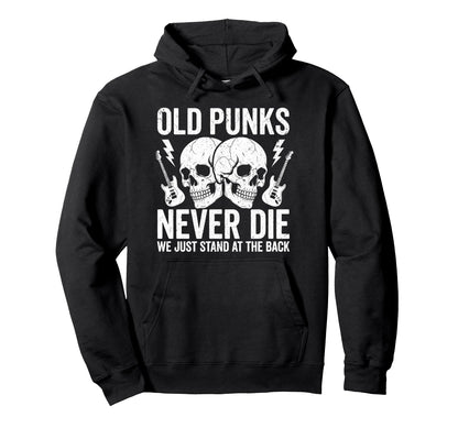Old Punks Never Die We Just Stand Back Hoodie - Streetwear Style Unisex - T-Shirt, Sweatshirt, Hoodie