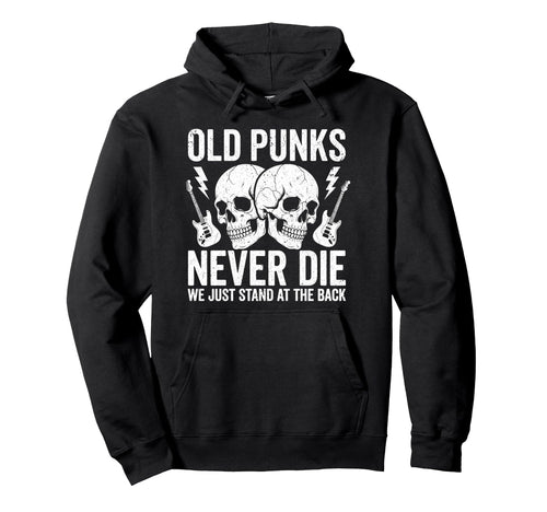 Old Punks Never Die We Just Stand Back Hoodie - Streetwear Style Unisex - T-Shirt, Sweatshirt, Hoodie